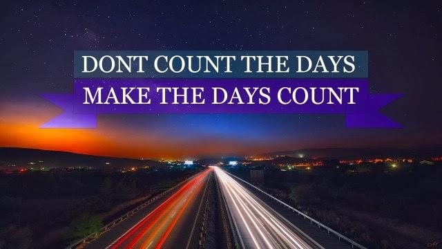 dont count the days, make the days count