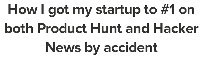 How I got my startup to  1 on both Product Hunt and Hacker News by accident