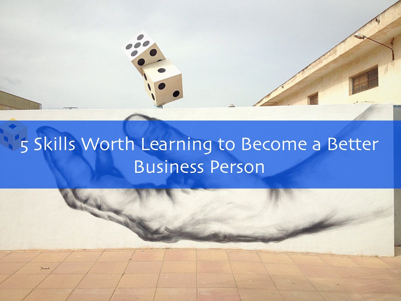 5 Skills Worth Learning to Become a Better Business Person