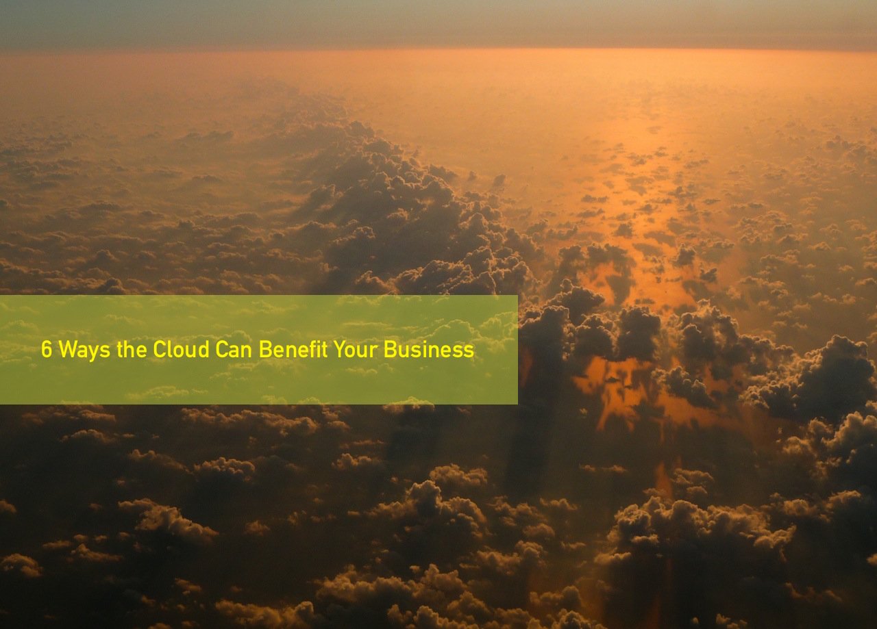 6 Ways the Cloud Can Benefit Your Business