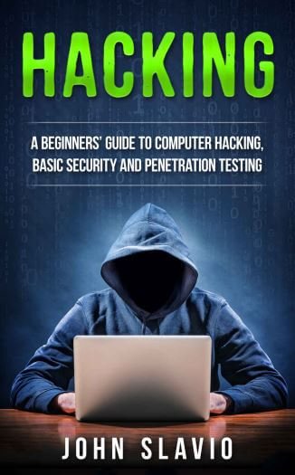 Hacking: A Beginners’ Guide to Computer Hacking, Basic Security, Ethical Hacking, and Penetration Testing- John Slavio- ethical hacking books