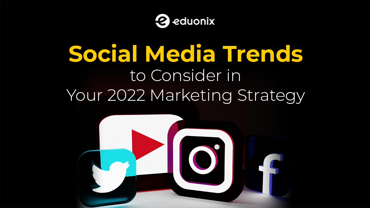Social Media Trends to Consider in Your 2022 Marketing Strategy